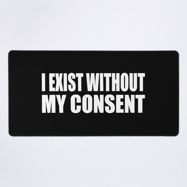 Item preview, I Exist Without My Consent designed and sold by Colorfulandfun.