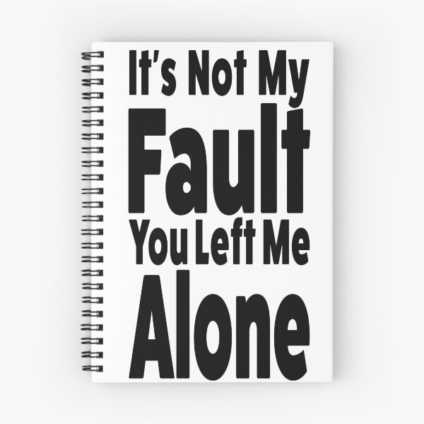 Item preview, It's Not My Fault, You Left Me Alone (Black Text Design) designed and sold by Horizon-box.