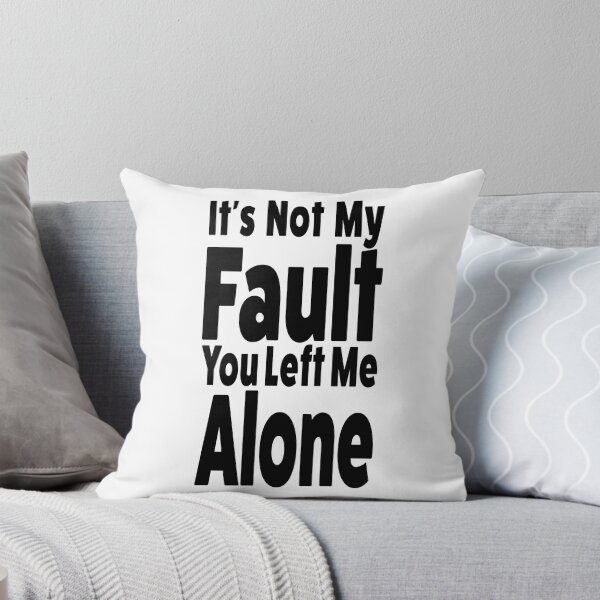 Item preview, It's Not My Fault, You Left Me Alone (Black Text Design) designed and sold by Horizon-box.