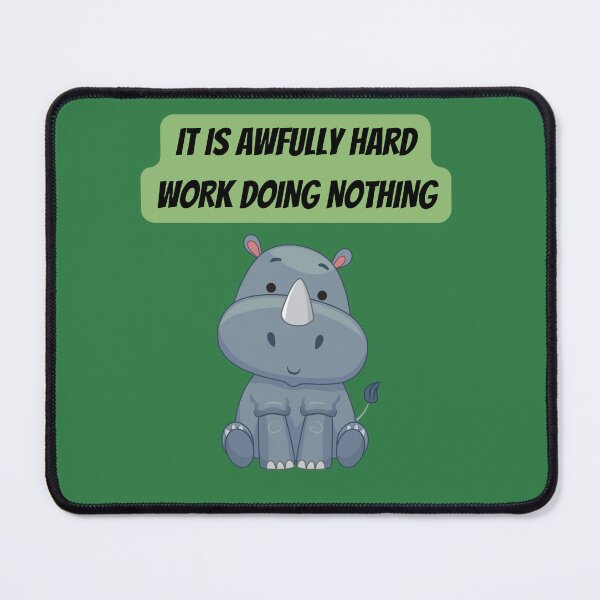 Item preview, IT IS AWFULLY HARD WORK DOING NOTHING designed and sold by minka6207.