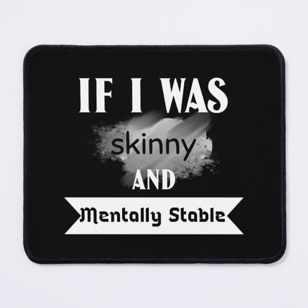 Item preview, If I was skinny and mentally stable designed and sold by ThinkAndReflect.