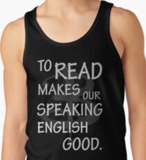 To read makes our speaking english good Tank Top