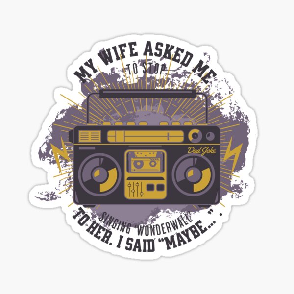 Item preview, My wife asked me to stop singing ‘Wonderwall’ to her. I said “Maybe…”. designed and sold by Sirio22.