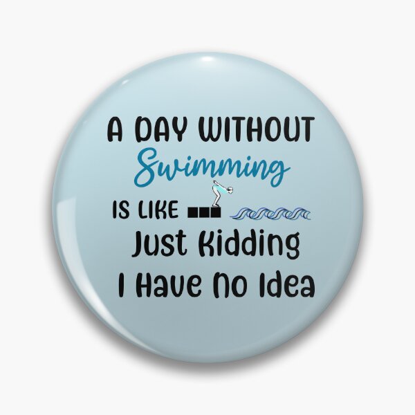 Item preview, A Day Without Swimming Is Like Just Kidding I Have No Idea designed and sold by olivierxx33.