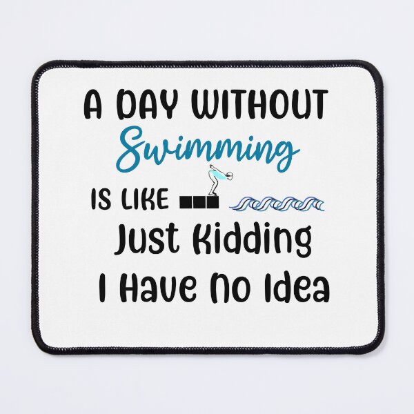 Item preview, A Day Without Swimming Is Like Just Kidding I Have No Idea designed and sold by olivierxx33.