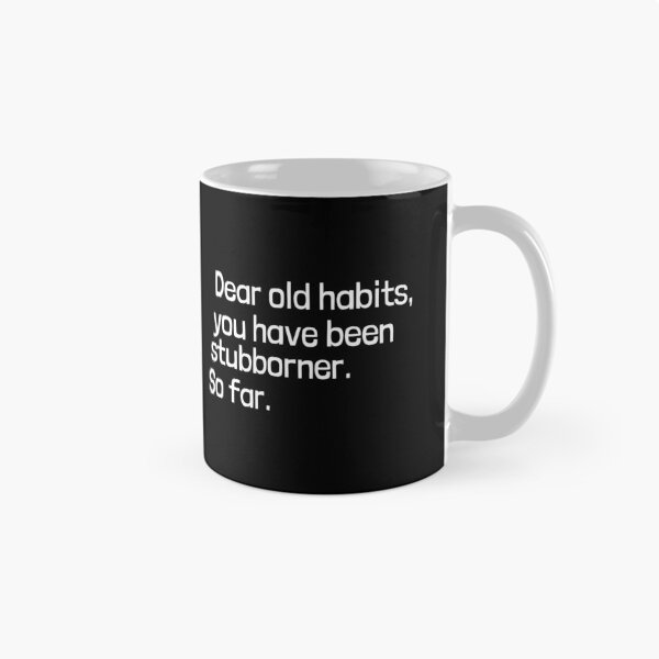 Item preview, Dear old habits, you have been stubborner. So far.  designed and sold by Emintin.