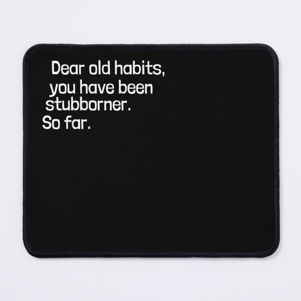 Item preview, Dear old habits, you have been stubborner. So far.  designed and sold by Emintin.