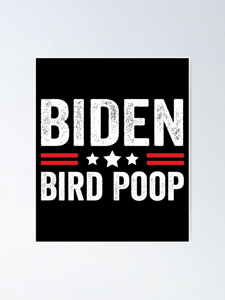 "Biden Bird Poop Funny Meme The Birds Don't Even Like Biden Bird Poop