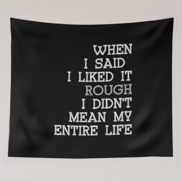 Item preview, Funny quote saying gift WHEN I SAID I LIKED IT ROUGH I DIDN'T MEAN MY ENTIRE LIFE tee shirt cool gift ideas for friends grandma mom Dad girl and boy designed and sold by cizito.