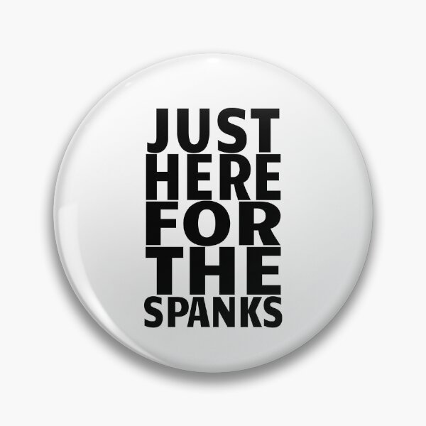 Item preview, Just Here For The Spanks Funny Kinky Submissive Gift designed and sold by SharpThreadZ.