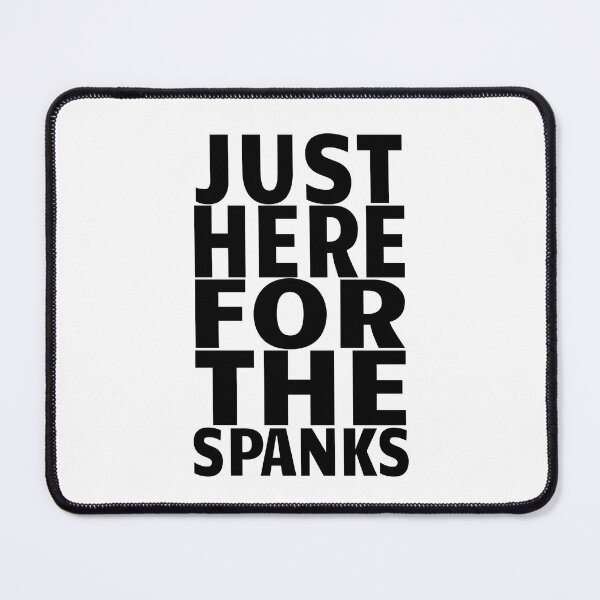 Item preview, Just Here For The Spanks Funny Kinky Submissive Gift designed and sold by SharpThreadZ.