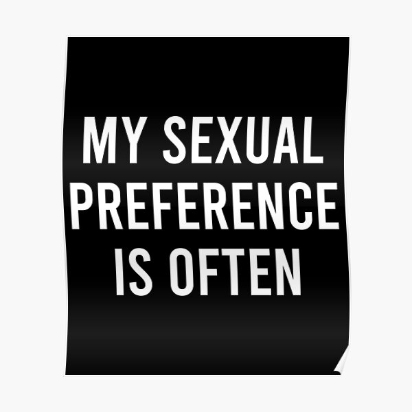 My Sexual Preference Is Often Poster By Khaled80 Redbubble 