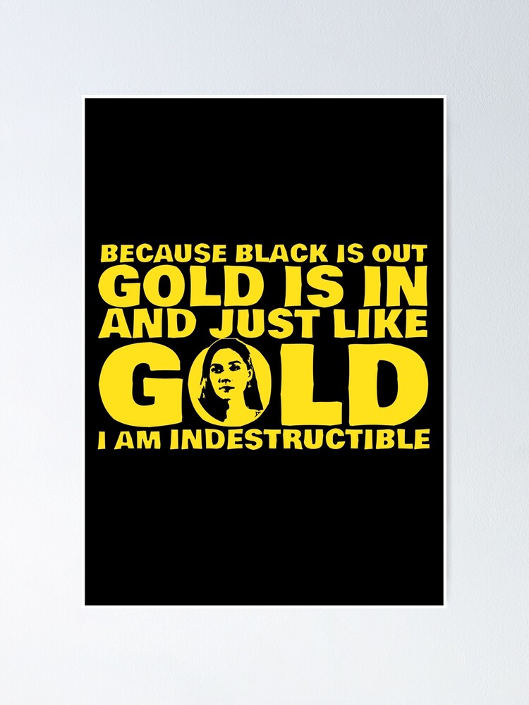 Just like gold I am indestructible Poster