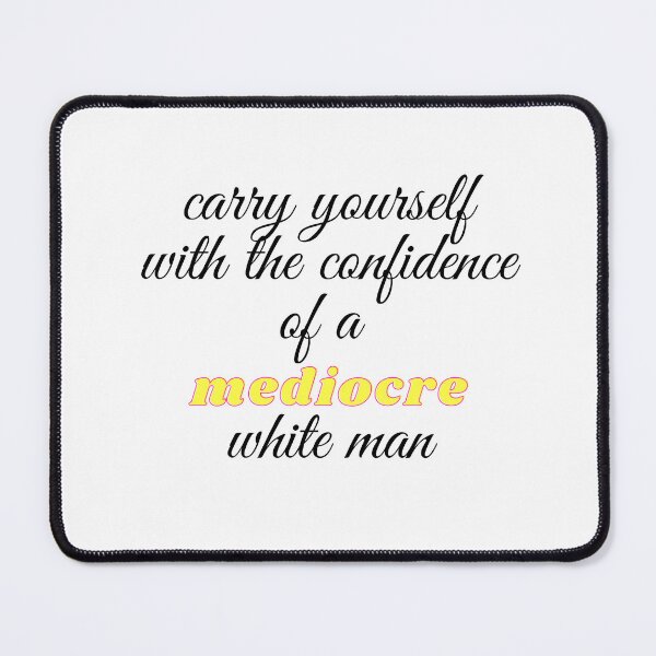 Item preview,   carry yourself with the confidence of a mediocre white man designed and sold by yassminishop.