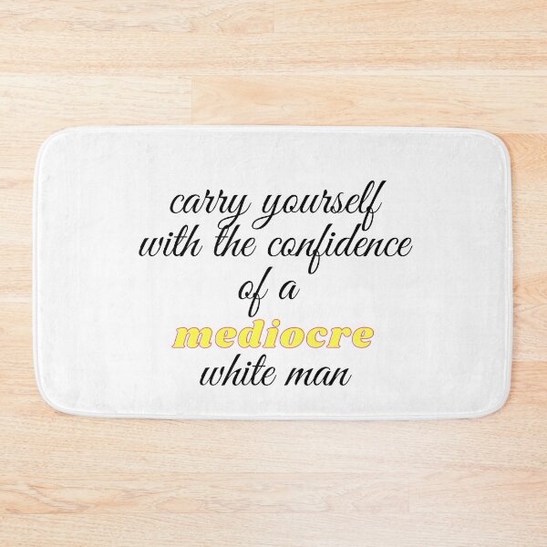 Item preview,   carry yourself with the confidence of a mediocre white man designed and sold by yassminishop.