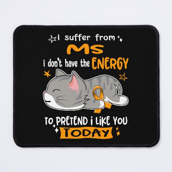 Item preview, MS Awareness, I Suffer From MS i don't have the ENERGY to Pretend i like you Today designed and sold by Tammyilaria.