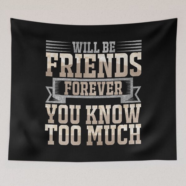 Item preview, Will Be Friends Forever, You Know Too Much designed and sold by Orianah.