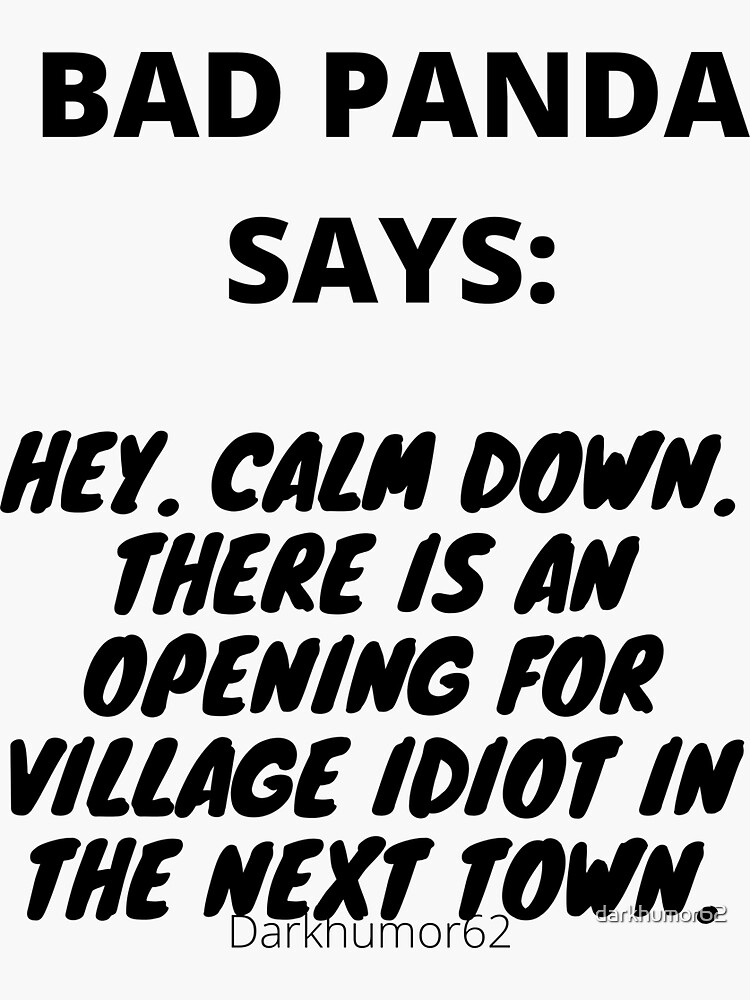 "BAD PANDA SAYS VILLAGE IDIOT " Sticker by darkhumor62 Redbubble