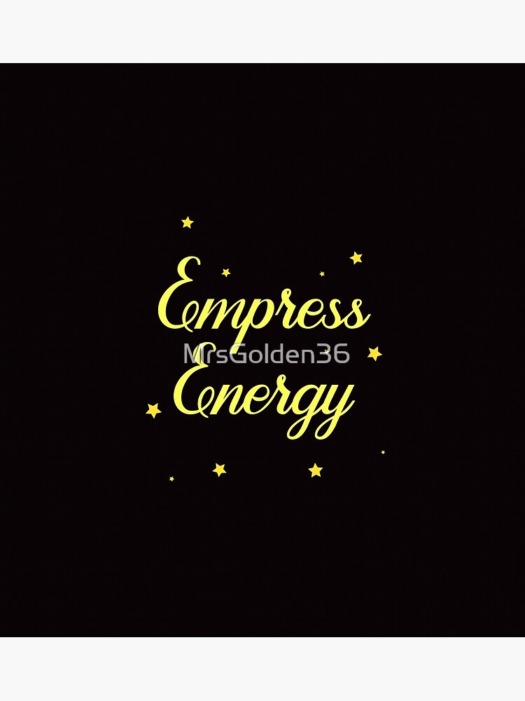 "Empress Energy" Poster for Sale by MrsGolden36 Redbubble