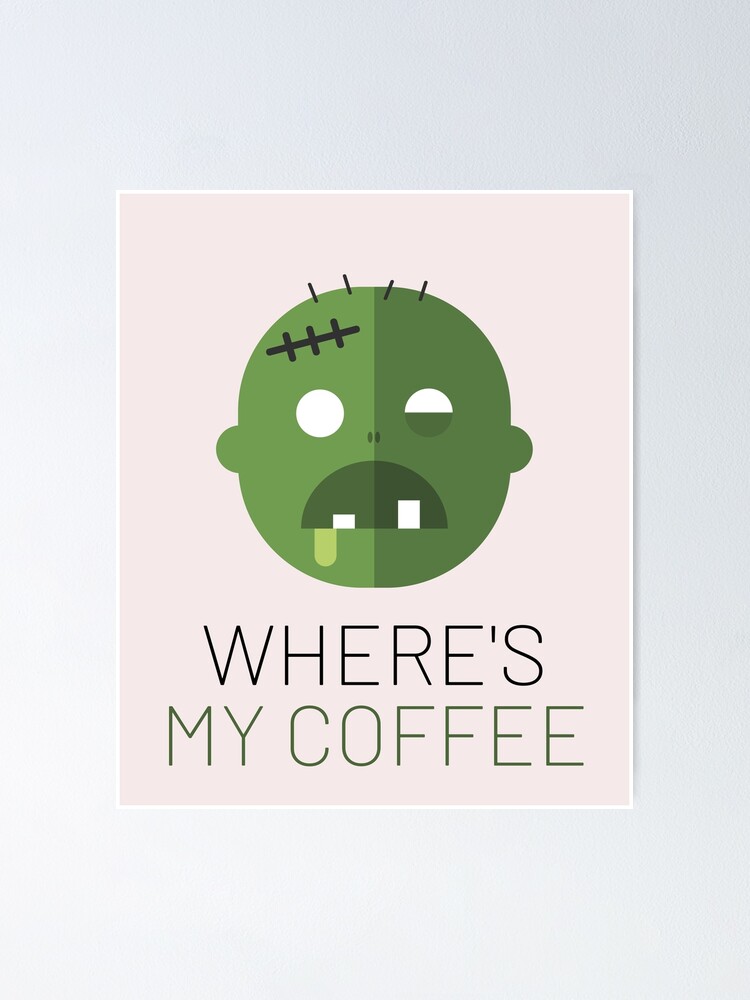 "Where's my coffee" Poster for Sale by SignerDe Redbubble