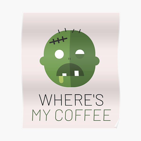 "Where's my coffee" Poster for Sale by SignerDe Redbubble