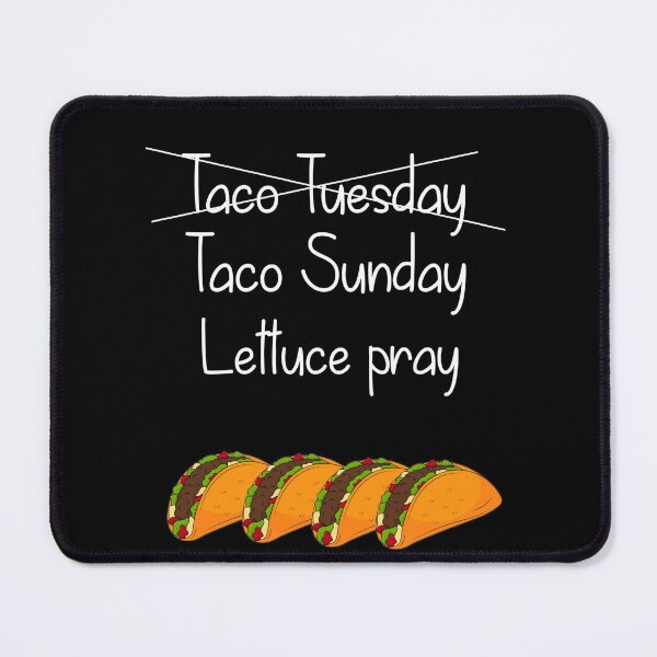 Item preview, Taco Tuesday Taco Sunday Lettuce Pray  designed and sold by Blakleyshop.