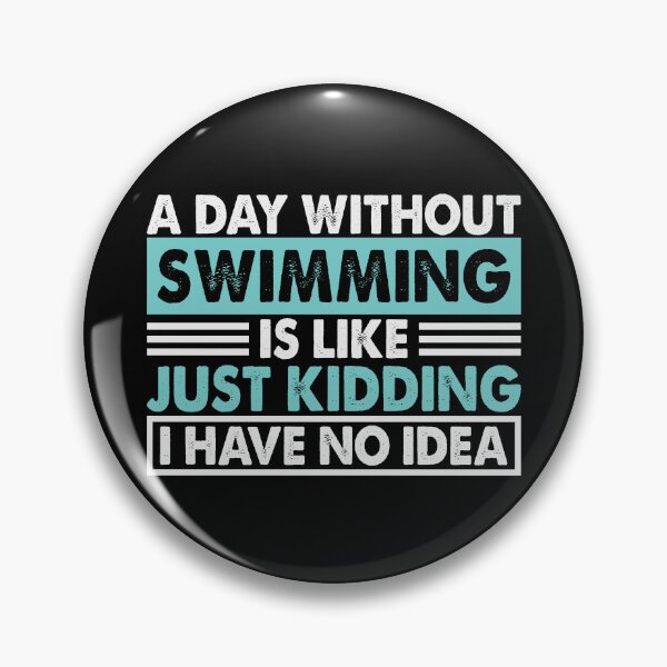 Item preview, A Day Without Swimming Is Like Just Kidding I Have No Idea designed and sold by senpaibunny.