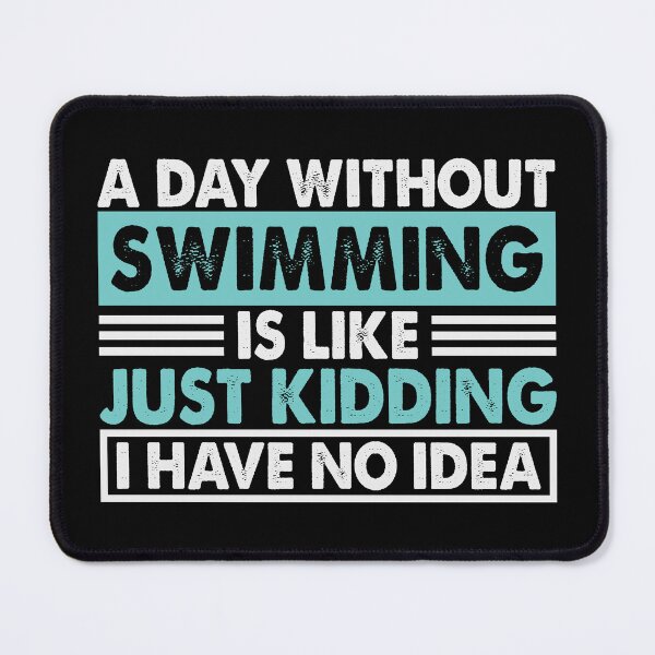 Item preview, A Day Without Swimming Is Like Just Kidding I Have No Idea designed and sold by senpaibunny.