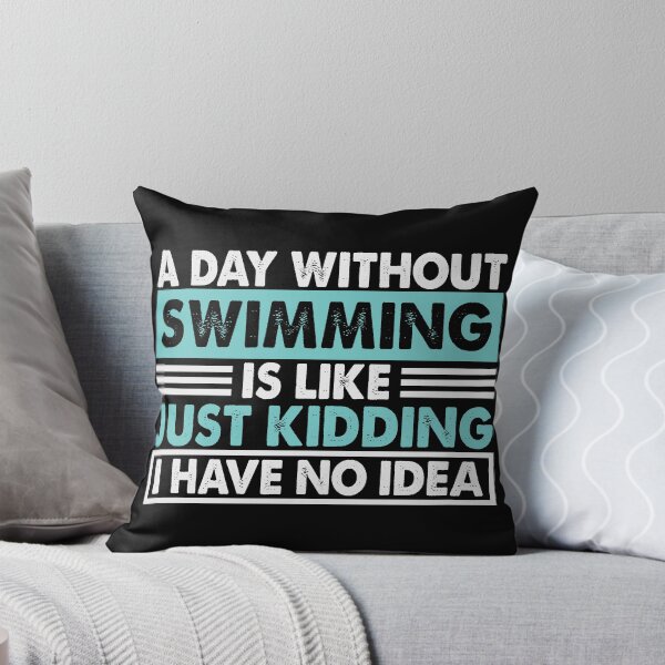 Item preview, A Day Without Swimming Is Like Just Kidding I Have No Idea designed and sold by senpaibunny.