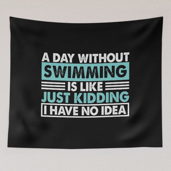 Item preview, A Day Without Swimming Is Like Just Kidding I Have No Idea designed and sold by senpaibunny.