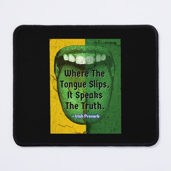Item preview, Irish Proverb - Where The Tongue Slips It Speaks The Truth designed and sold by IrishProverbs.