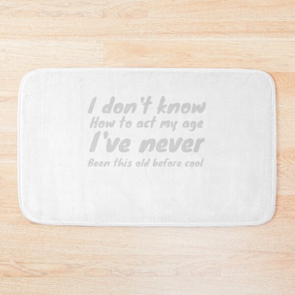 Item preview, I Don't Know How To Act My Age I've Never Been This Old Before designed and sold by Vintage Vibe Studio.