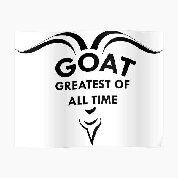 Goat Greatest Of All Time Goat Lover Poster For Sale By Hosenart Redbubble 