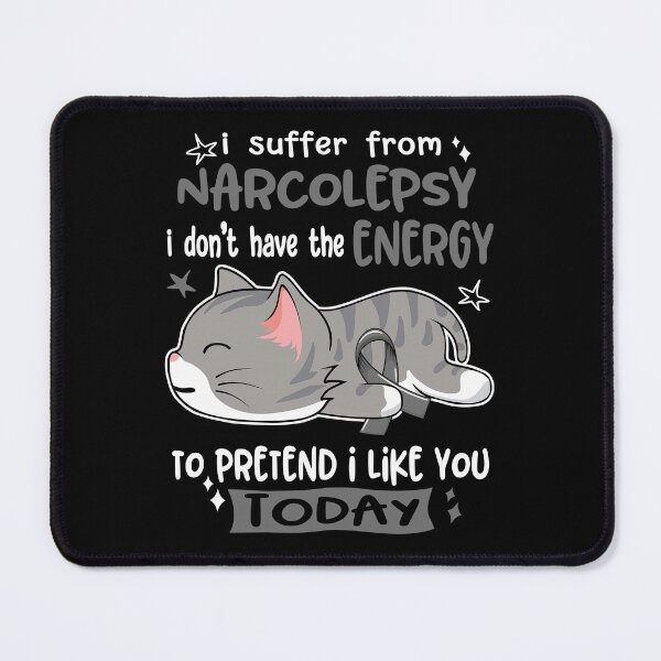 Item preview, Narcolepsy Awareness, I Suffer From Narcolepsy i don't have the ENERGY to Pretend i like you Today designed and sold by Tammyilaria.