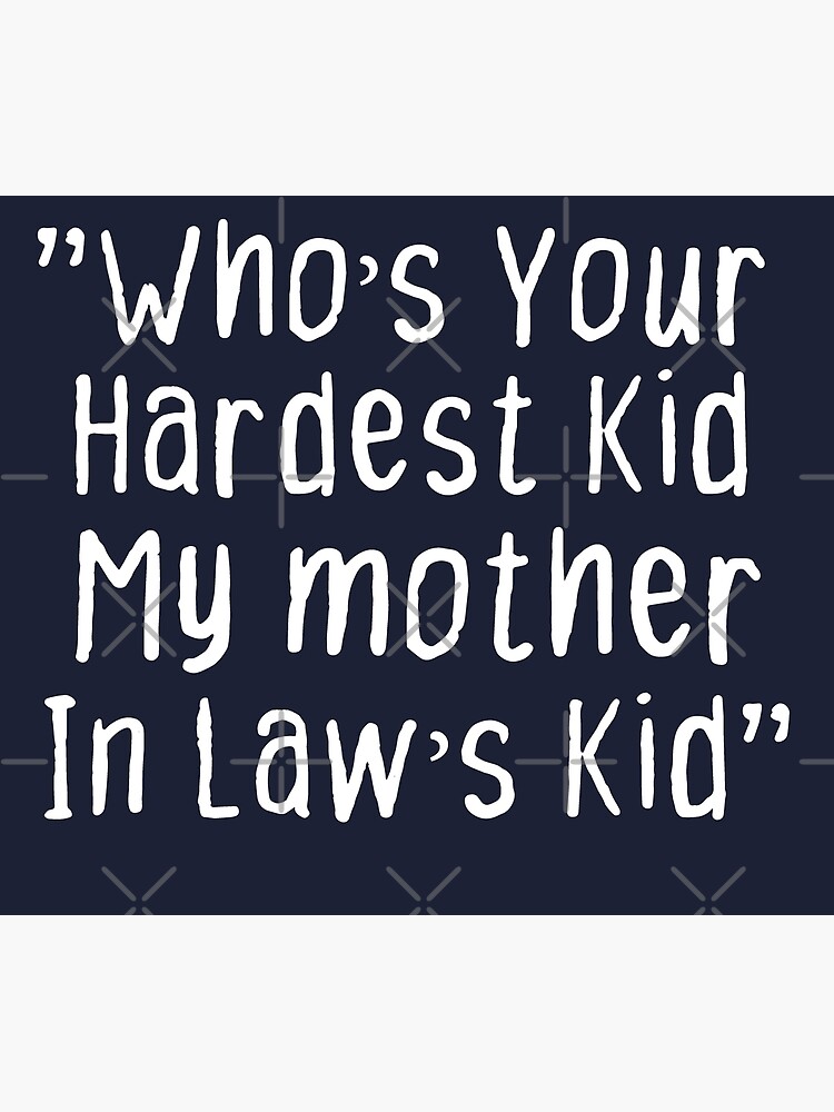 "funny Who’s Your Hardest Kid My Mother In Law’s Kid sarcastic mom jock