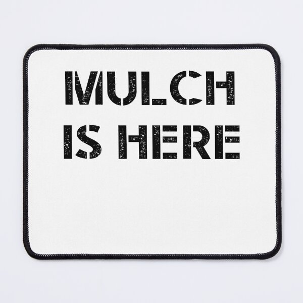 Item preview, MULCH IS HERE designed and sold by TheMattDesigns.