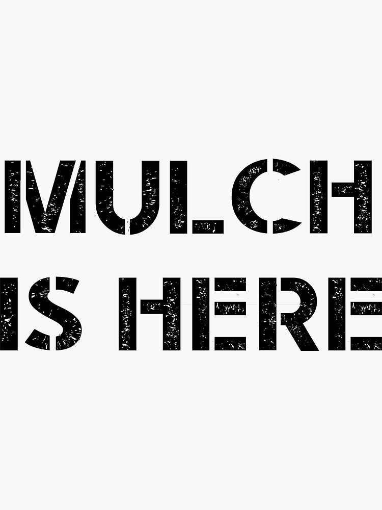 "MULCH IS HERE" Sticker by TheMattDesigns Redbubble