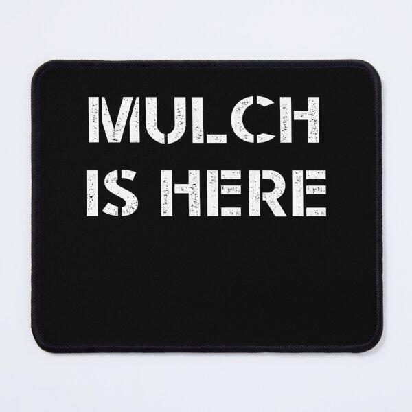 Item preview, MULCH IS HERE designed and sold by TheMattDesigns.