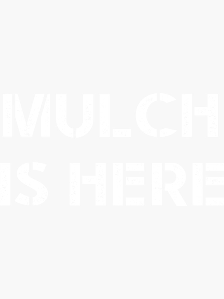 "MULCH IS HERE" Sticker by TheMattDesigns Redbubble