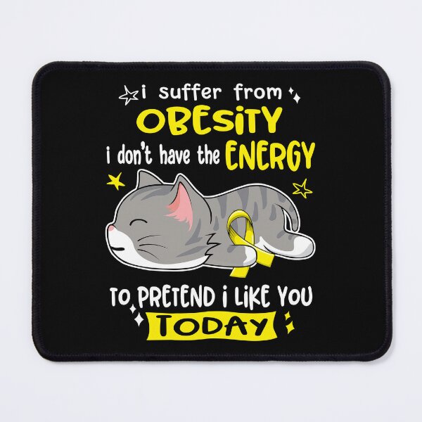 Item preview, Obesity Awareness, I Suffer From Obesity i don't have the ENERGY to Pretend i like you Today designed and sold by Tammyilaria.