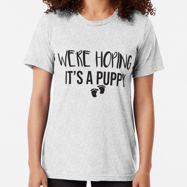 Hoping it's top a puppy shirt