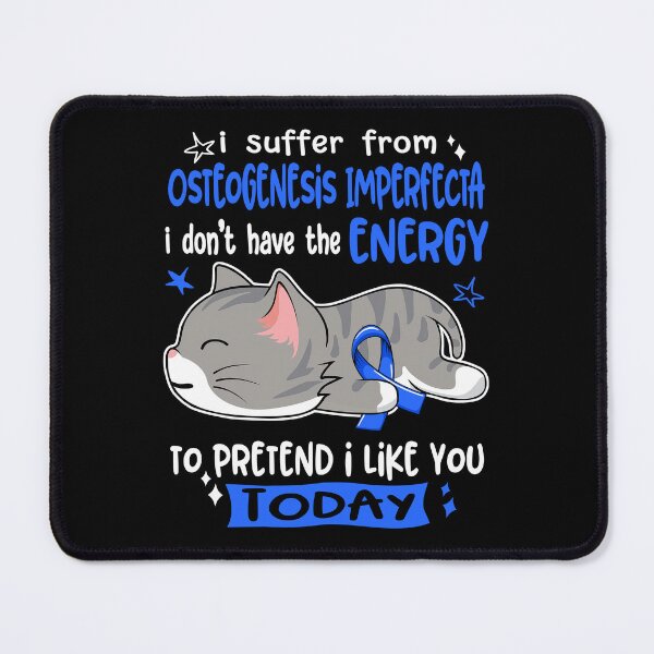 Item preview, Osteogenesis Imperfecta Awareness, I Suffer From Osteogenesis Imperfecta i don't have the ENERGY to Pretend i like you Today designed and sold by Tammyilaria.