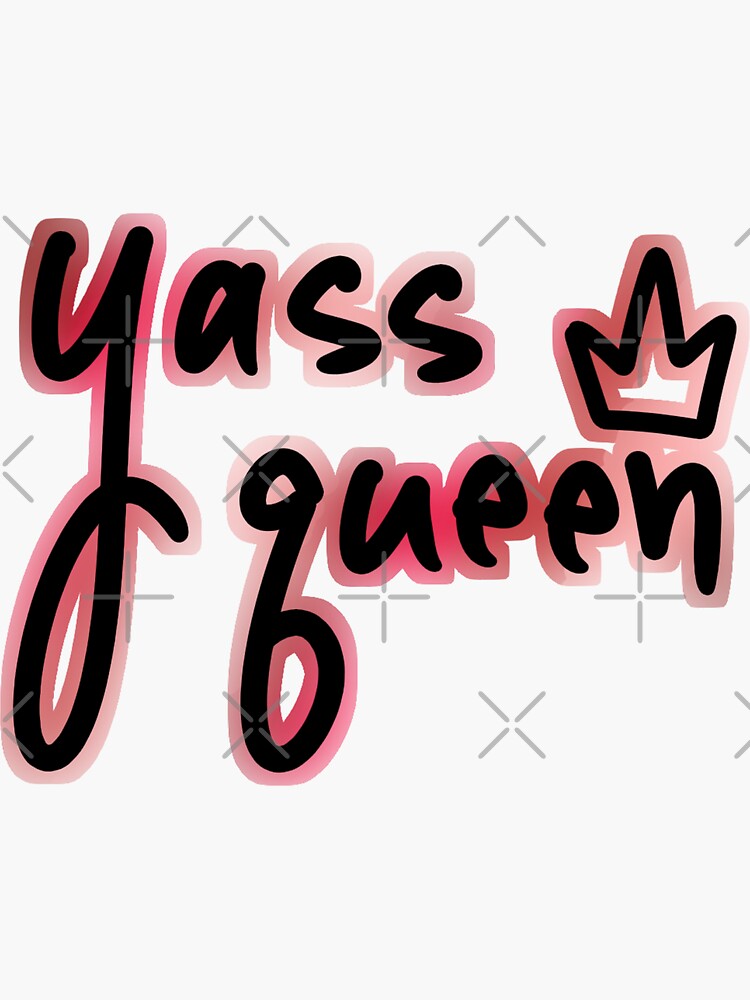 Yass Queen Sticker By Justadoseoflove Redbubble