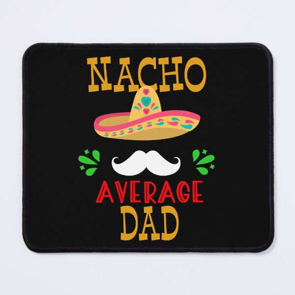 Item preview, Nacho Average Dad Mexican Daddy Cinco de Mayo Father Fiesta design designed and sold by Merchking1.
