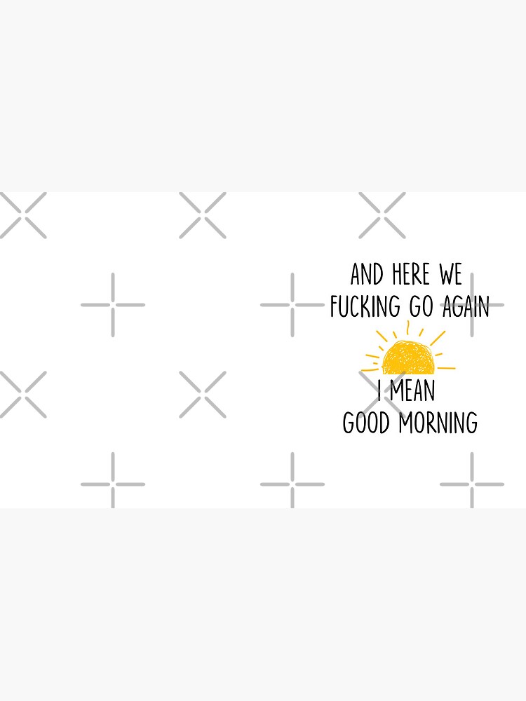 Thumbnail 6 of 6, Coffee Mug, And Here We Fucking Go Again I Mean Good Morning mug, Gag Gift, Funny Mugs, Sarcastic Gift, Mom Mug, Humor Mug Adult White designed and sold by Mrabetabdo.