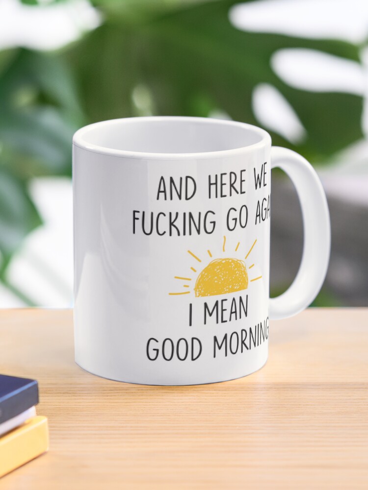 Thumbnail 1 of 6, Coffee Mug, And Here We Fucking Go Again I Mean Good Morning mug, Gag Gift, Funny Mugs, Sarcastic Gift, Mom Mug, Humor Mug Adult White designed and sold by Mrabetabdo.
