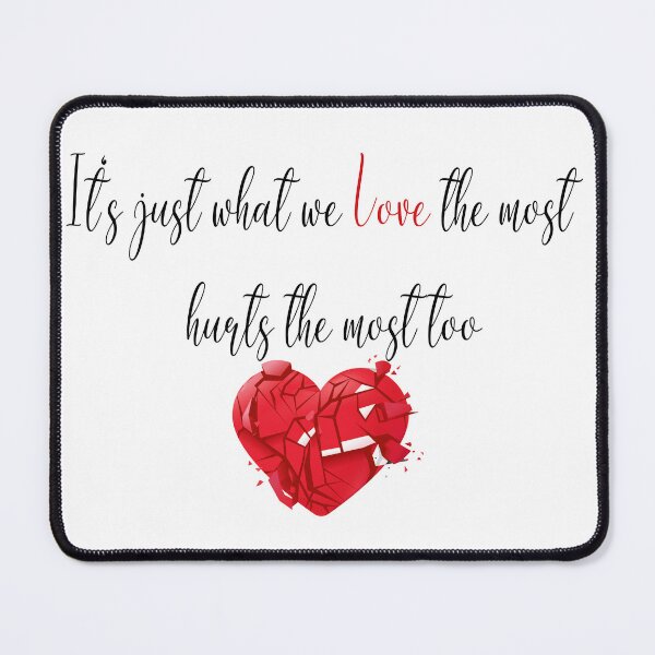 Item preview, It’s just what we Love the most hurts the most too designed and sold by ikrame-shop.