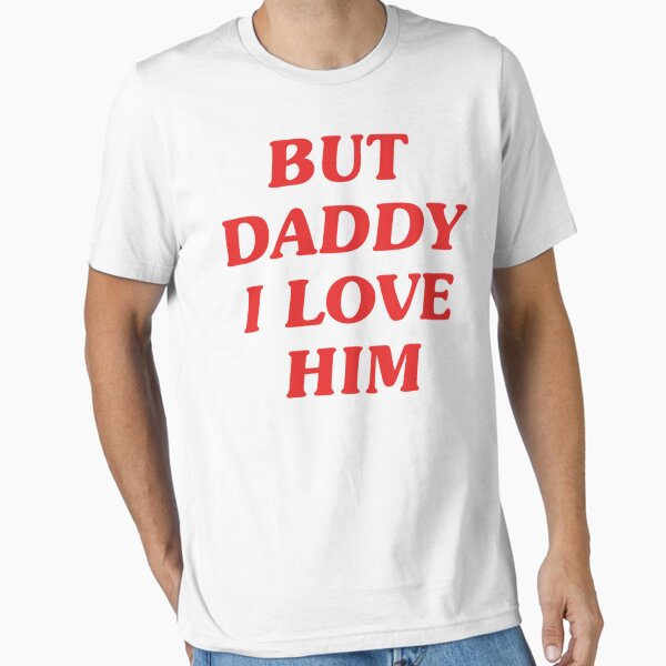 Item preview, BEST SELLER - But Daddy I Love Him Merchandise Essential T-Shirt designed and sold by AdSieche.