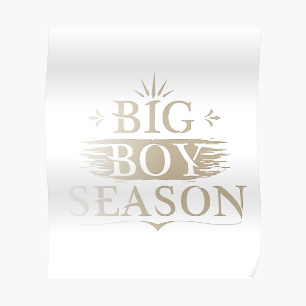 "Big Boy Season" Poster for Sale by kal30314 Redbubble