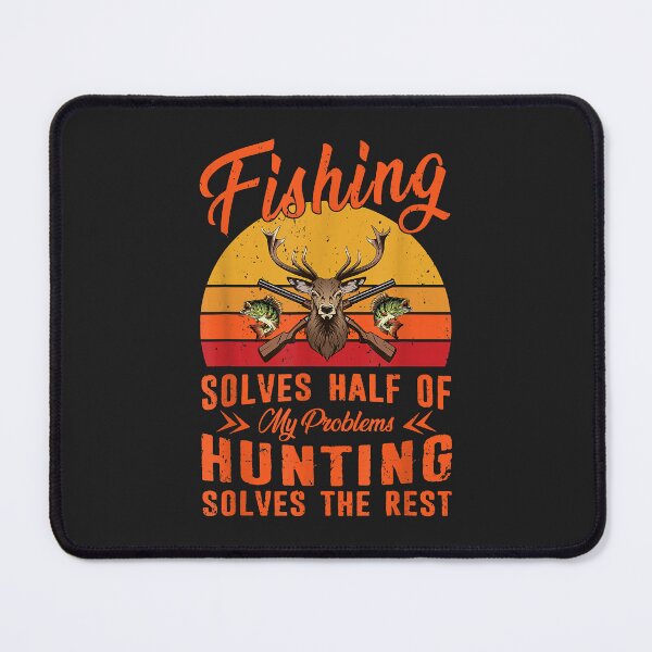 Item preview, Fishing Solves Half Of My Problems Hunting Solves The Rest designed and sold by JeffreyMCombs.